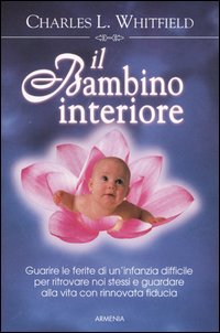 IL BAMBINO INTERIORE - COME GUARIRE LE FERITE